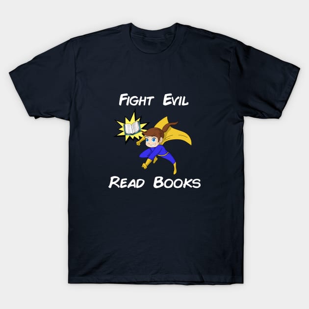 Fight Evil Read Books T-Shirt by stormysilverlake